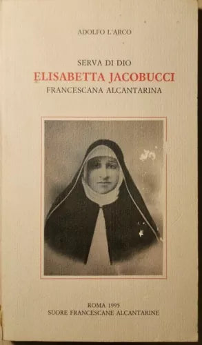 Elisabetta Jacobucci, serva di Dio di Adolfo L’arco, 1995- ER