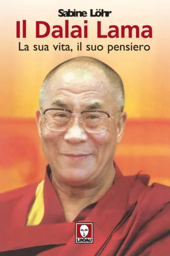 Il Dalai Lama la sua vita, il suo pensiero - Sabine Löhr, 2006, Lindau