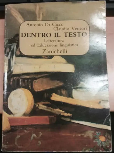 DENTRO IL TESTO - ANTONIO DI CICCO CLAUDIO VENTURI - ZANICHELLI - 1998 - M