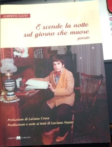 E scende la notte sul giorno che muore poesie di Alberto Gatti, Edizioni G
