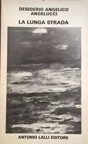 La Lunga Strada - Desiderio Angelico Angelucci AUTOGRAFATO (Antonio Lalli Ed) Ca