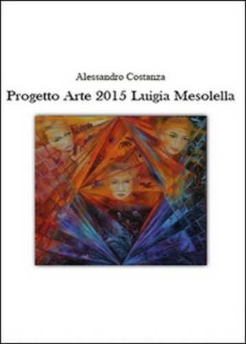 Progetto Arte 2015. Luigia Mesolella di Alessandro Costanza, 2015 - ER
