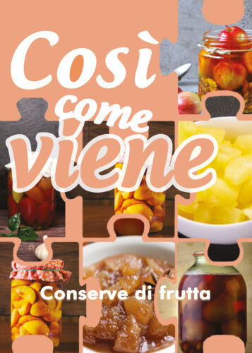 Cosi come viene. Conserve di frutta - Alessandra Benassi, 2019