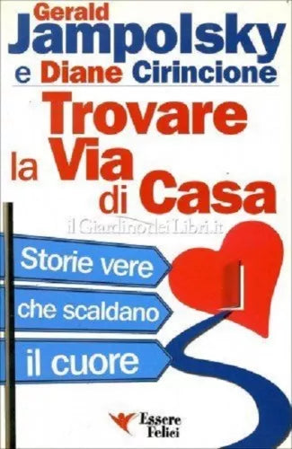 TROVARE LA VIA DI CASA, Storie vere che scaldano il cuore - GERALD JAMPOLSKY