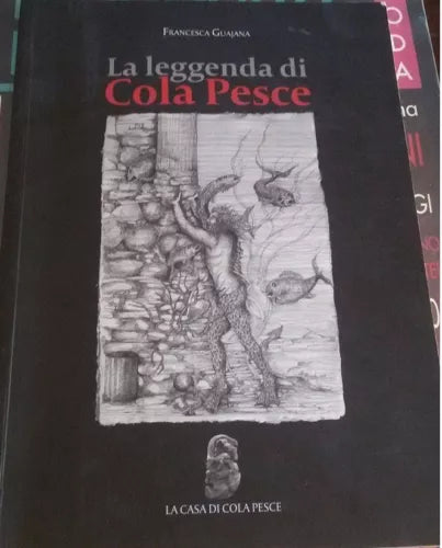 La leggenda Cola pesce -Francesca Guajana, 2008, La Casa Di Cola Pesce - C