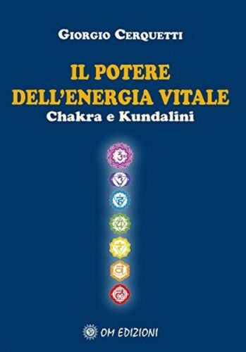 Il potere dell’energia vitale. Chakra e Kundalini Om Edizioni, 2019
