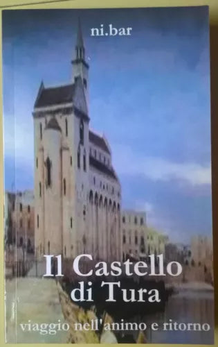 Il Castello di Tura. Viaggio nell’animo e ritorno - ni.bar - 2013 - L