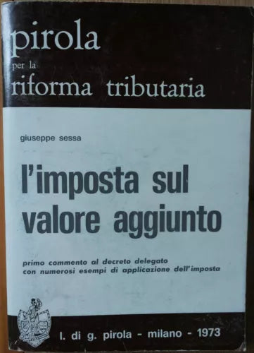 L’imposta sul valore aggiunto - Sessa - l. di g. pirola,1973 - R