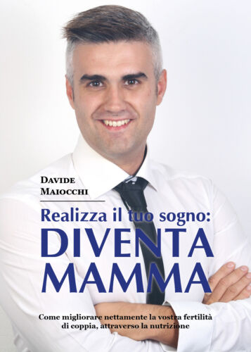 Realizza il tuo sogno: diventa mamma - Davide Maiocchi, 2017, Youcanprint - P