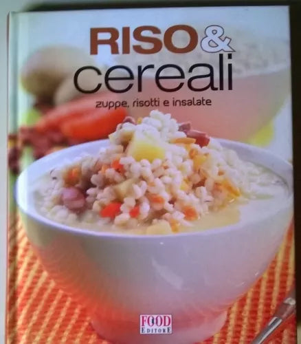 Riso & cereali. Zuppe, risotti e insalate - Food editore, 2008 - L
