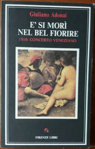 E’ si mori nel bel fiorire - Giuliano Adonai - Firenze Libri,1988 - R