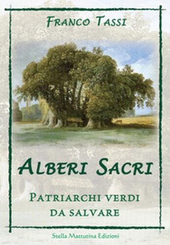 Alberi sacri. Patriarchi verdi da salvare - Franco Tassi, 2017, Stella Mattu