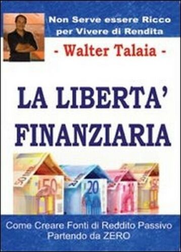 La liberta finanziaria, di Walter Talaia, 2013, Youcanprint