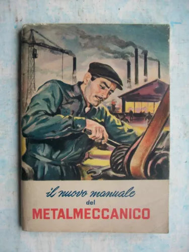 IL NUOVO MANUALE DEL METALMECCANICO = C.I.S.L. 1954 = PAGINE 94 CON FOTOGRAFIE