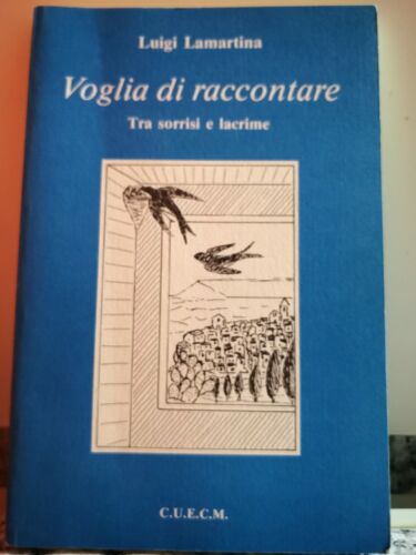 Voglia di raccontare Tra sorrisi e lacrime di Luigi Lamartina,1991,C.u.E.C.M-F