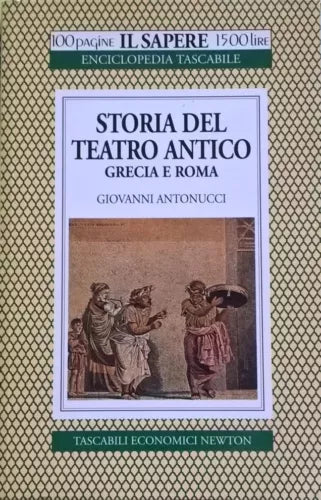 STORIA DEL TEATRO ANTICO - GIOVANNI ANTONUCCI (NEWTON) Ca