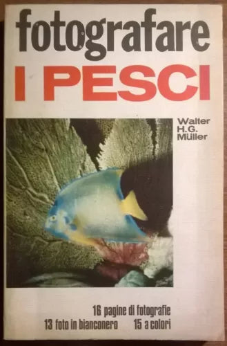 Fotografare i pesci - Walter H. G. Müller, - N. 3 - 1969, ED. Fotografare - L
