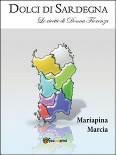 Dolci di Sardegna di Mariapina Marcia, 2016, Youcanprint