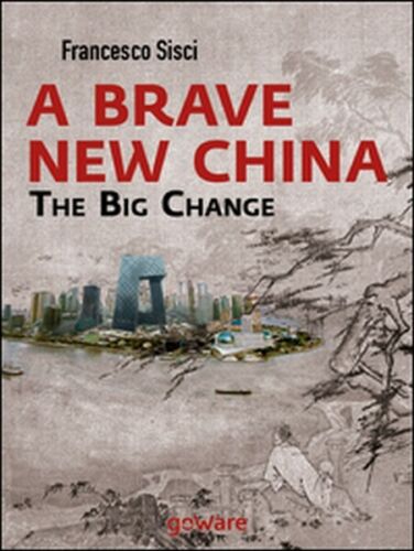 A brave new China. The big change di Francesco Sisci, 2014, Goware -ER