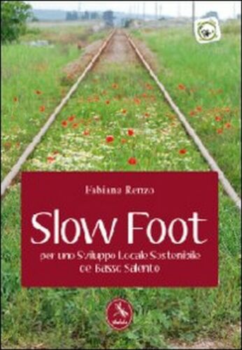 Slow foot. Per uno sviluppo locale sostenibile del Basso Salento, 2012