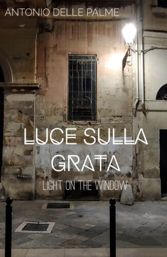 Luce sulla grata - Antonio Delle Palme, 2019, Youcanprint - P
