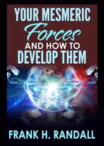 Your mesmeric forces and how to develop them di Frank H Randall