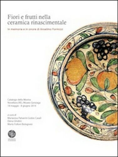 Fiori e frutti nella ceramica rinascimentale. ER