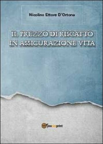 Il prezzo di riscatto in assicurazione vita, di Nicolino Ettore D’Ortona,2012