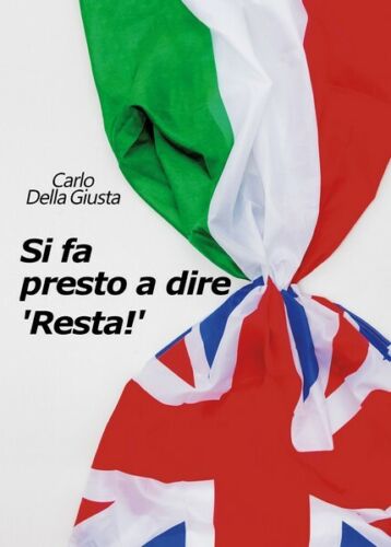 Si fa presto a dire ’Resta!’ di Carlo Della Giusta, 2018, Youcanprint - ER