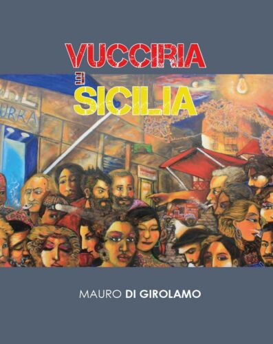Vucciria e Sicilia - di Mauro Di Girolamo, 2017, Youcanprint - ER