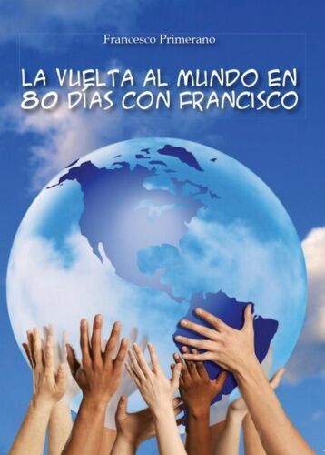 La vuelta al mundo en 80 dias con Francisco, di Francesco Primerano, 2016 - ER