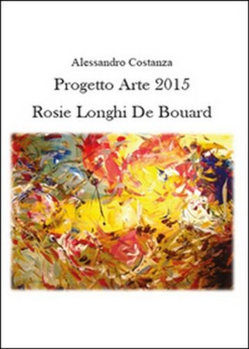 Progetto Arte 2015. Rosie Longhi-De Bouard, di Alessandro Costanza, 2015 - ER