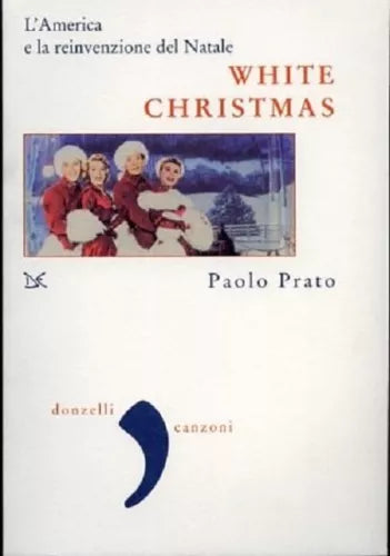 White Christmas. L'America e la reinvenzione del Natale - Paolo Prato, Donzelli