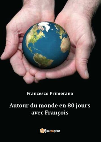 Autour du monde en 80 jours avec Francois, di Francesco Primerano, 2016 - ER