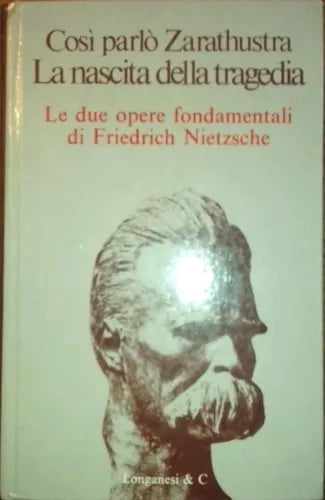 Così parlò Zarathustra - La nascita della tragedia - Le due opere fondamentali