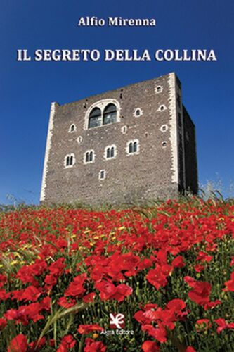 Il segreto della collina di Alfio Mirenna, Algra Editore
