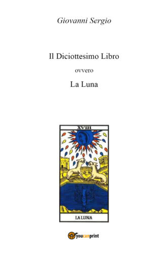 Il Diciottesimo Libro ovvero La Luna di Giovanni Sergio, 2018, Youcanprint