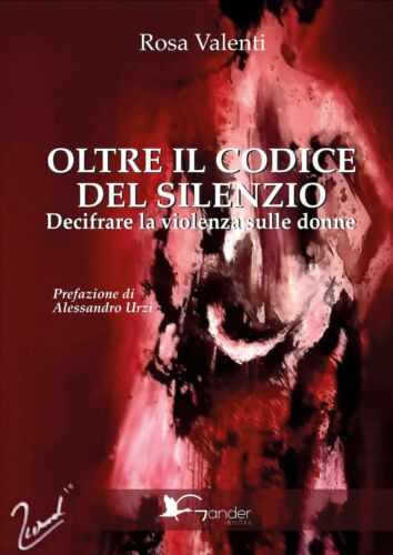 Oltre il codice del silenzio Decifrare la violenza sulle donne di Rosa Valenti