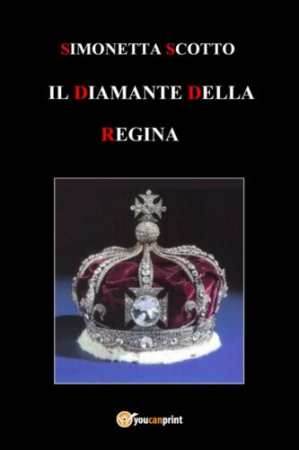 Il diamante della Regina di Simonetta Scotto, 2017, Youcanprint