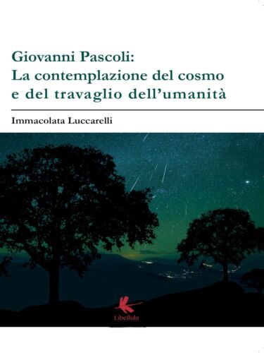Giovanni Pascoli: LA CONTEMPLAZIONE DEL COSMO E DEL TRAVAGLIO DELL’UMANITA’