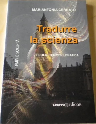 Tradurre la Scienza. Profili teorici e pratica - Mariantonia Cerrato, 2009,