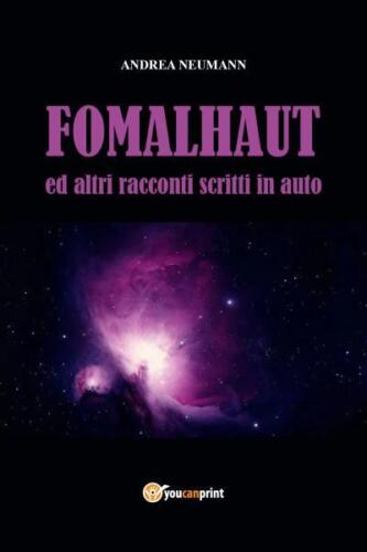 FOMALHAUT ed altri racconti scritti in auto di Andrea Neumann