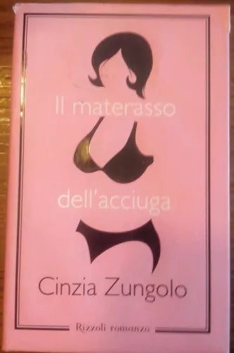 IL MATERASSO DELL'ACCIUGA - C. ZUNGOLO 1a EDIZIONE 2007 RIZZOLI
