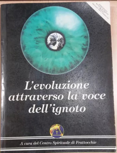 L EVOLUZIONE ATTRAVERSO LA VOCE DELL IGNOTO- AA.VV -CENTRO SPIRITUALE DI FRATTAC