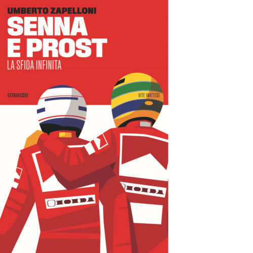Senna e Prost La sfida infinita di Umberto Zapelloni