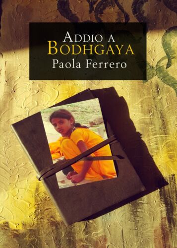 Addio a Bodhgaya - Paola Ferrero, 2019, Youcanprint