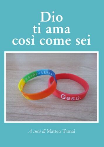 Dio ti ama cosi come sei di Matteo Tamai, 2019, Youcanprint- ER