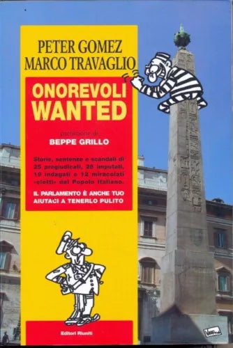 Onorevoli wanted storie, sentenze e scandali di 25 pregiudicati, 26 imputati...