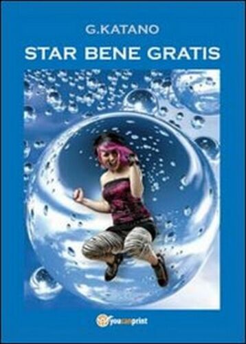 Star bene gratis, di G. Katano, 2013, Youcanprint