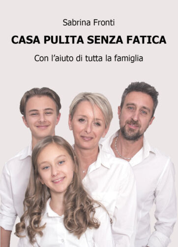 Casa pulita senza fatica - con l’aiuto di tutta la famiglia, di Sabrina Fronti